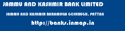 JAMMU AND KASHMIR BANK LIMITED  JAMMU AND KASHMIR BARAMULLA GOSHBUGH, PATTAN   banks information 